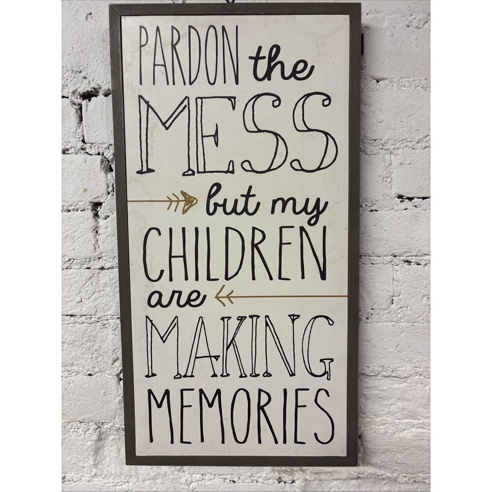 Pardon The Mess My Children Are Making Memories Home Decor Family Farmhouse